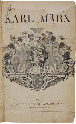 [Первое французское издание]. [Маркс К. Капитал / Пер. М. Дж. Роя, полностью перераб. авт.]. Marx K. Le Capital / Traduction de M.J. Roy, entièrement revisèe par L’auteur. Paris: Maurice Lachatre et Cie, [1872—1875].